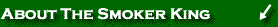About The Smoker King